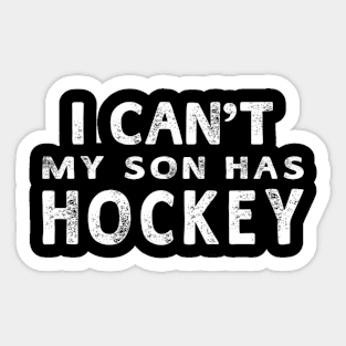 I Can'T My Son Has Hockey Mom Sticker